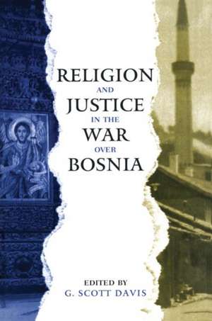 Religion and Justice in the War Over Bosnia de G. Scott Davis