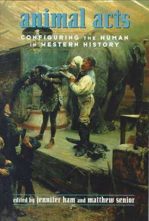 Animal Acts: Configuring the Human in Western History de Jennifer Ham