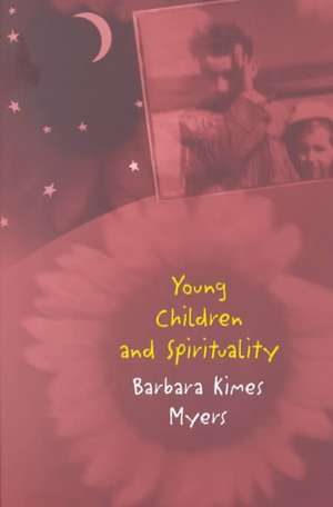 Young Children and Spirituality de Barbara Kimes Myers