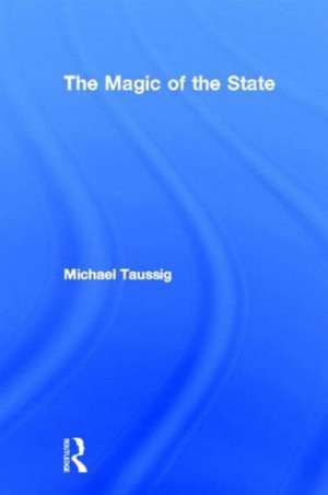 The Magic of the State de Michael Taussig