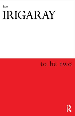 To Be Two de Luce Irigaray