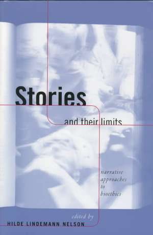 Stories and Their Limits: Narrative Approaches to Bioethics de Hilde Lindemann Nelson