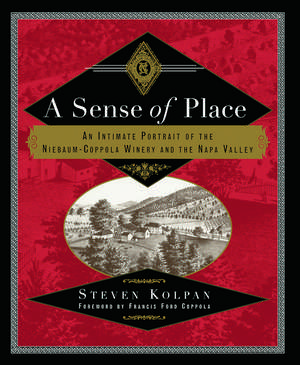 A Sense of Place: An Intimate Portrait of the Niebaum-Coppola Winery and the Napa Valley de Steven Kolpan