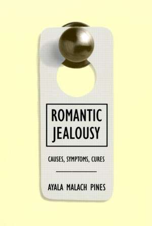 Romantic Jealousy: Causes, Symptoms, Cures de Ayala Malach Pines