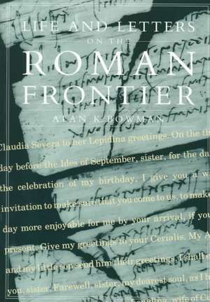 Life and Letters from the Roman Frontier de Alan K. Bowman