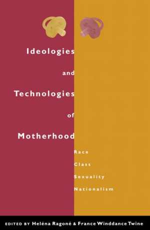 Ideologies and Technologies of Motherhood: Race, Class, Sexuality, Nationalism de Helena Ragone