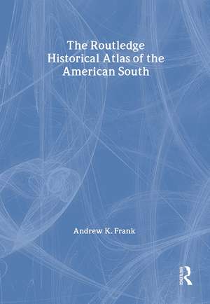 The Routledge Historical Atlas of the American South de Andrew Frank