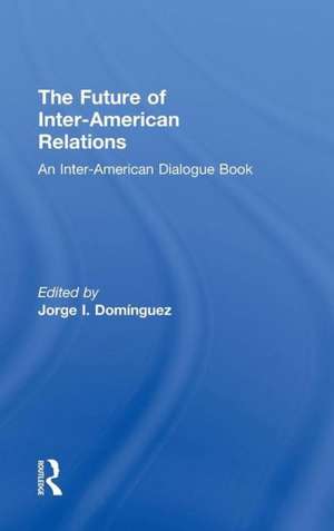 The Future of Inter-American Relations de Jorge I. Dominguez