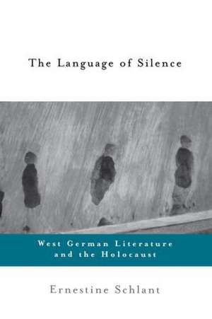 The Language of Silence: West German Literature and the Holocaust de Ernestine Schlant