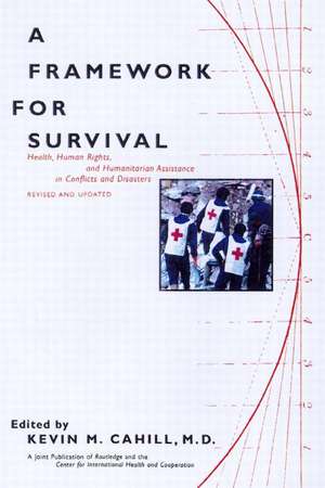 A Framework for Survival: Health, Human Rights, and Humanitarian Assistance in Conflicts and Disasters de Kevin M. Cahill