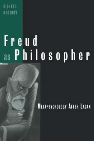 Freud as Philosopher: Metapsychology After Lacan de Richard Boothby