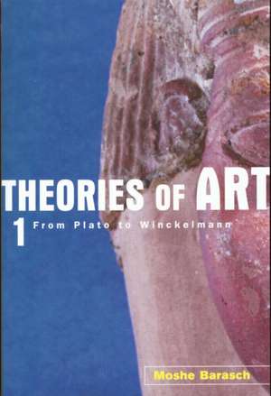 Theories of Art: 1. From Plato to Winckelmann de Moshe Barasch