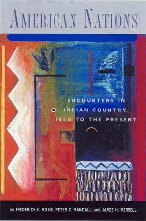 American Nations: Encounters in Indian Country, 1850 to the Present de Frederick Hoxie