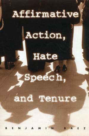 Affirmative Action, Hate Speech, and Tenure: Narratives About Race and Law in the Academy de Benjamin Baez