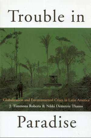 Trouble in Paradise: Globalization and Environmental Crises in Latin America de J. Timmons Roberts