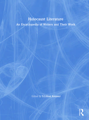 Holocaust Literature: An Encyclopedia of Writers and Their Work de S. Lillian Kremer