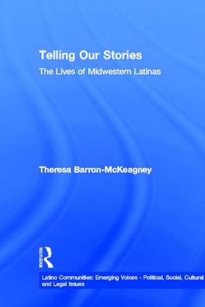 Telling Our Stories: The Lives of Latina Women de Theresa Baron-McKeagney