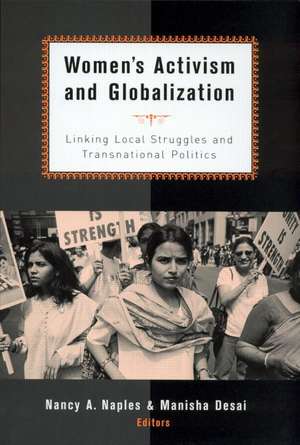 Women's Activism and Globalization: Linking Local Struggles and Global Politics de Nancy A. Naples