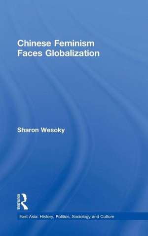 Chinese Feminism Faces Globalization de Sharon Wesoky