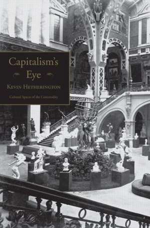 Capitalism's Eye: Cultural Spaces of the Commodity de Kevin Hetherington