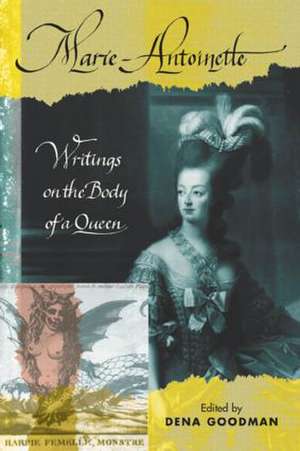 Marie Antoinette: Writings on the Body of a Queen de Dena Goodman