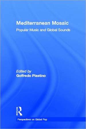 Mediterranean Mosaic: Popular Music and Global Sounds de Goffredo Plastino