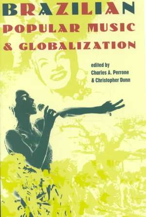 Brazilian Popular Music and Globalization de Charles A. Perrone