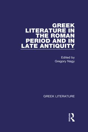 Greek Literature in the Roman Period and in Late Antiquity: Greek Literature de Gregory Nagy