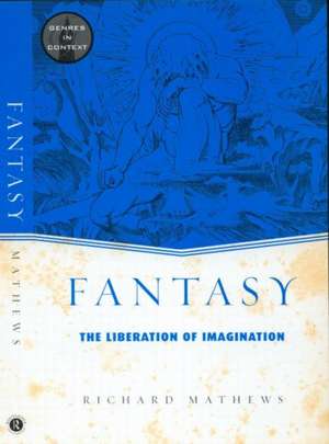 Fantasy: The Liberation of Imagination de Richard Mathews