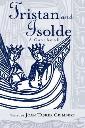 Tristan and Isolde: A Casebook de Joan Tasker Grimbert