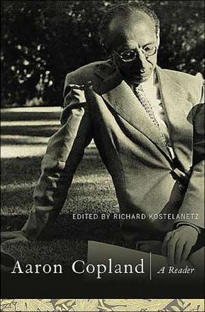 Aaron Copland: A Reader: Selected Writings, 1923-1972 de Richard Kostelanetz