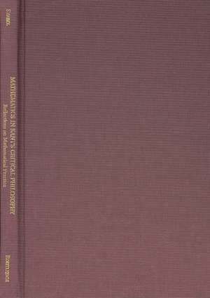 Mathematics in Kant's Critical Philosophy: Reflections on Mathematical Practice de Lisa Shabel