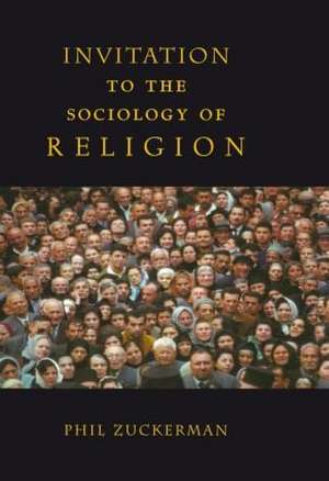 Invitation to the Sociology of Religion de Phil Zuckerman