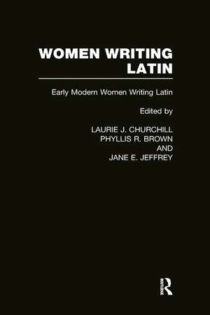 Women Writing Latin: Early Modern Women Writing Latin de Laurie J. Churchill