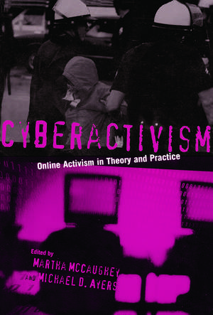 Cyberactivism: Online Activism in Theory and Practice de MARTHA MCCAUGHEY