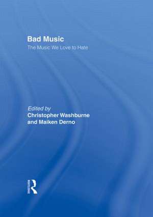 Bad Music: The Music We Love to Hate de Christopher J. Washburne