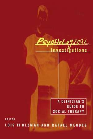 Psychological Investigations: A Clinician's Guide to Social Therapy de Lois Holzman