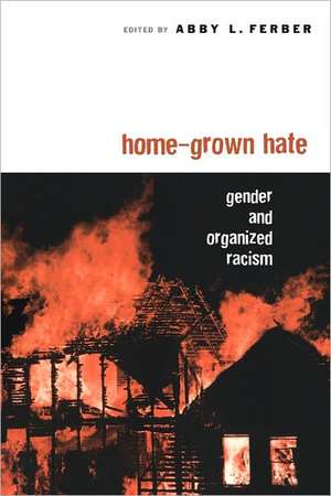 Home-Grown Hate: Gender and Organized Racism de Abby L. Ferber