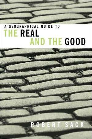 A Geographical Guide to the Real and the Good de Robert Sack