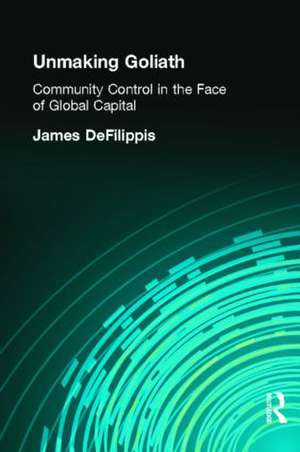 Unmaking Goliath: Community Control in the Face of Global Capital de James DeFilippis