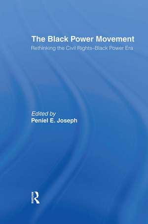 The Black Power Movement: Rethinking the Civil Rights-Black Power Era de Peniel E. Joseph