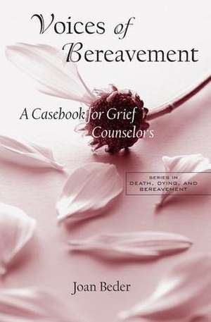 Voices of Bereavement: A Casebook for Grief Counselors de Joan Beder