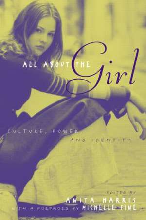 All About the Girl: Culture, Power, and Identity de Anita Harris