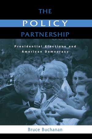 The Policy Partnership: Presidential Elections and American Democracy de Bruce Buchanan