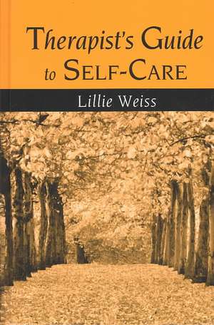 Therapist's Guide to Self-Care de Lillie Weiss