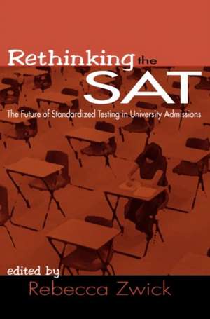 Rethinking the SAT: The Future of Standardized Testing in University Admissions de Rebecca Zwick