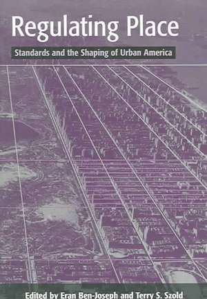 Regulating Place: Standards and the Shaping of Urban America de Eran Ben-Joseph