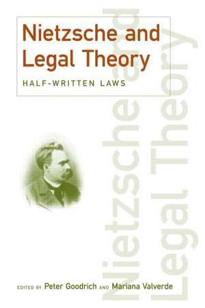 Nietzsche and Legal Theory: Half-Written Laws de Peter Goodrich