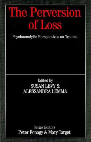 The Perversion of Loss: Psychoanalytic Perspectives on Trauma de Susan Levy