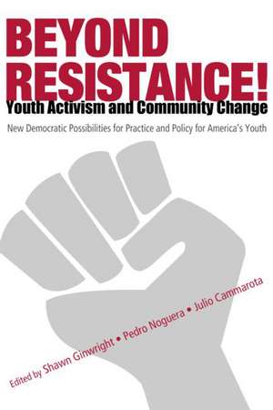 Beyond Resistance! Youth Activism and Community Change: New Democratic Possibilities for Practice and Policy for America's Youth de Pedro Noguera